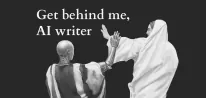 Get behind me, AI writer
